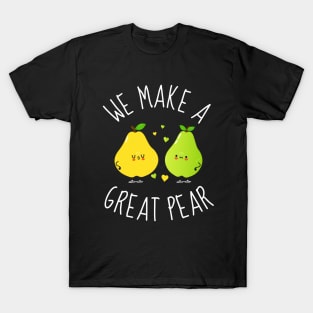 We Make A Great Pear Funny Pears T-Shirt